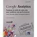 Google Analytics - Analysez le trafic de votre site pour am�liorer ses performances (inclus Nouvelle version de Google Analytics)