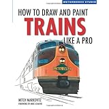 How To Draw and Paint Trains Like a Pro (Motorbooks Studio)