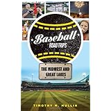 baseball road trips the midwest and great lakes