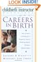 Childbirth Instructor Magazine's Guide to Careers in Birth: How to Have a Fulfilling Job in Pregnancy, Labor, and Parenting Support without a Medical Degree