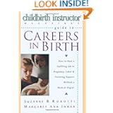 Childbirth Instructor Magazine's Guide to Careers in Birth: How to Have a Fulfilling Job in... by Suzanne B. Robotti and Margaret Ann Inman