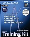 MCSA/MCSE Self-Paced Training Kit (Exam 70-291): Implementing, Managing, and Maintaining a Microsoft Windows Server(TM) 2003 Network Infrastructure