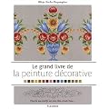 Le grand livre de la peinture d�corative : Plus de 100 motifs sur bois, t�le �mail, tissu...