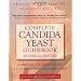 Complete Candida Yeast Guidebook, Revised 2nd Edition: Everything You Need to Know About Prevention, Treatment & Diet