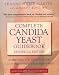 Complete Candida Yeast Guidebook, Revised 2nd Edition: Everything You Need to Know About Prevention, Treatment & Diet
