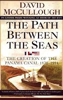 The Path Between the Seas: The Creation of the Panama Canal, 1870-1914