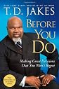 Before You Do: Making Great Decisions That You Won't Regret [BEFORE YOU DO]