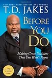 Before You Do: Making Great Decisions That You Wont Regret