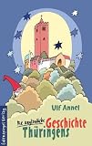 Die unglaubliche Geschichte Th�ringens - Ulf Annel