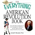 The Everything American Revolution Book: From the Boston Massacre to the Campaign at Yorktown-all you need to know about... by  Daniel P Murphy
