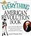 The Everything American Revolution Book: From  the Boston Massacre to the Campaign at Yorktown-all you need to know about the birth of our nation (Everything Series)