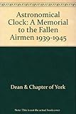 The astronomical clock : a memorial to fallen airmen, 1939-1945