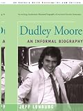 Dudley Moore: An Informal Biography