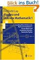 Algebra und Diskrete Mathematik 1: Grundbegriffe der Mathematik, Algebraische Strukturen 1, Lineare Algebra und Analytische Geometrie, Numerische Algebra (Springer-Lehrbuch)