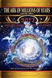 The Ark of Millions of Years Volume Two: 2012 and the Harvest of the End Times