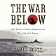 The War Below: The Story of Three Submarines That Battled Japan