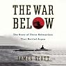 The War Below: The Story of Three Submarines That Battled Japan