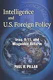 Intelligence and U.S. Foreign Policy: Iraq, 9/11, and Misguided Reform