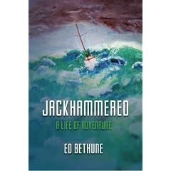 Jackhammered: A Congressman's Memoir of Big Time Politics, Blue Water Sailing and... by Ed Bethune