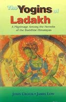 The Yogins of Ladakh: A Pilgrimage Among the Hermits of the Buddhist Himalayas