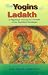 The Yogins of Ladakh: A Pilgrimage Among the Hermits of the Buddhist Himalayas