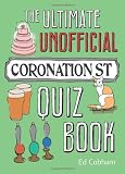 The Ultimate Unofficial Coronation Street Quiz Book