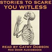 Stories to Scare You Witless: Tales of Terror | [Fitz-James O'Brien, Hector Hugh Munro, Wilkie Collins, Edith Nesbit, Jerome K. Jerome, Ambrose Bierce, M. R. James]