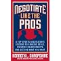 Negotiate Like the Pros : A Master Sports Negotiator's Lessons for Making Deals, Building Relationships, and Getting What You Want