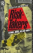 Risk-takers: Alcohol, Drugs, Sex and Youth Risk-takers: Alcohol, Drugs, Sex and Youth