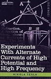 Experiments With Alternate Currents of High Potential and High Frequency