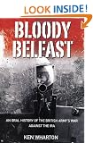 Bloody Belfast: An Oral History of the British Army's War Against the IRA