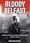 Bloody Belfast: An Oral History of the British Army's War Against the IRA