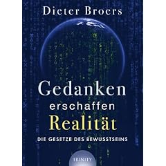 Gedanken erschaffen Realit�t: Die Gesetze des Bewusstseins