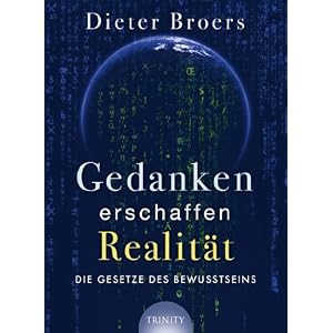 Gedanken erschaffen Realit&Atilde;&curren;t: Die Gesetze des Bewusstseins