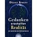 Gedanken erschaffen Realit�t: Die Gesetze des Bewusstseins