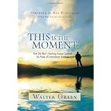 This Is the Moment!: How One Mans Yearlong Journey Captured the Power of Extraordinary Gratitude