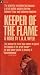 Keeper of the Flame: The Woman He Loved Was Sworn to Guard the Legend of the Great Leader, He Was Honor Bound to Destroy It
