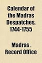 Calendar of the Madras Despatches, 1744-1755