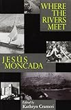 Where the rivers meet : Jesús Moncada
