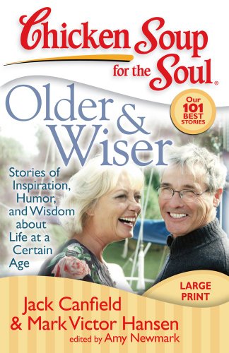chicken soup for the soul older  wiser stories of inspiration humor and wisdom about life at a certain age