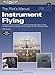 Instrument Flying: Instrument Rating Knowledge Exam, Checkride, and Instrument Proficiency Check Preparation (Pilot's Manual series, The)