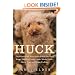 Huck: The Remarkable True Story of How One Lost Puppy Taught a Family--and a Whole Town--About Hope and Happy Endings