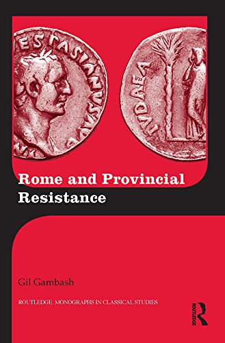 Rome and Provincial Resistance (Routledge Monographs in Classical Studies)