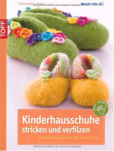 Kinderhausschuhe stricken und verfilzen: Fantasievolle Modelle f&uuml;r kleine F&uuml;sse