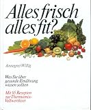 Produkt-Bild: Alles frisch - alles fit?. Was Sie &uuml;ber gesunde Ern&auml;hrung wissen sollten. Mit 95 Rezepten zur Thermomix-Vollwertkost