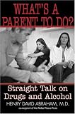 What's a Parent to Do?: Straight Talk on Drugs and Alcohol