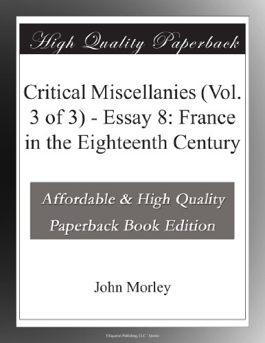critical miscellanies vol 3 of 3 essay 8 france in the eighteenth century