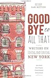 Goodbye to All That: Writers on Loving and Leaving New York