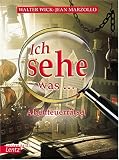 Ich sehe was ... Abenteuerr�tsel - Walter Wick