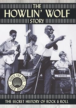 The Howlin' Wolf Story - The Secret History of Rock & Roll